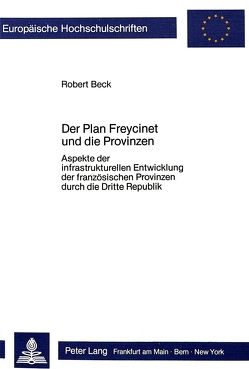 Der Plan Freycinet und die Provinzen von Beck,  Robert