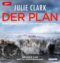 Der Plan – Zwei Frauen. Ein Ziel. Ein gefährliches Spiel von Clark,  Julie, Steffenhagen,  Britta