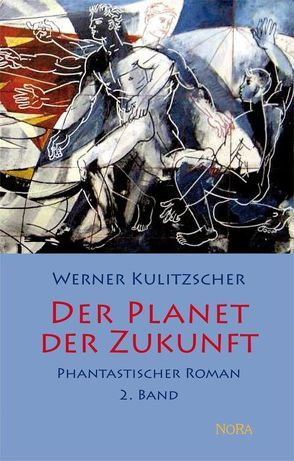 Der Planet der Zukunft – 2. Band von Kulitzscher,  Werner