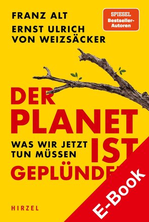 Der Planet ist geplündert. Was wir jetzt tun müssen. von Alt,  Franz, Weizsäcker,  Ernst Ulrich von