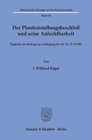 Der Planfeststellungsbeschluß und seine Anfechtbarkeit. von Kügel,  J. Wilfried