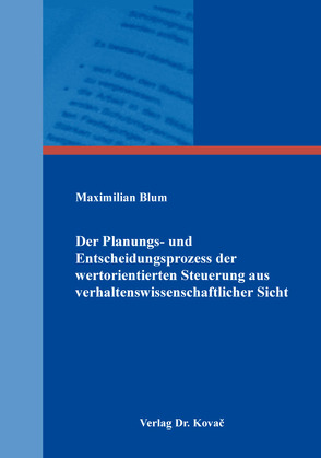 Der Planungs- und Entscheidungsprozess der wertorientierten Steuerung aus verhaltenswissenschaftlicher Sicht von Blum,  Maximilian