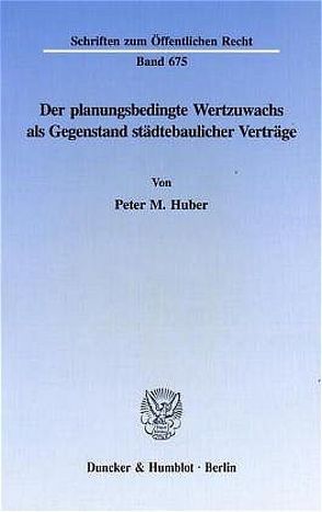 Der planungsbedingte Wertzuwachs als Gegenstand städtebaulicher Verträge. von Huber,  Peter M.