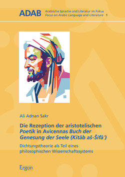 Die Rezeption der aristotelischen Poetik in Avicennas Buch der Genesung der Seele (Kitāb aš-Šifāʾ) von Sakr,  Ali Adnan