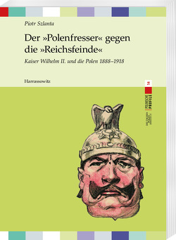 Der »Polenfresser« gegen die »Reichsfeinde« von Szlanta,  Piotr