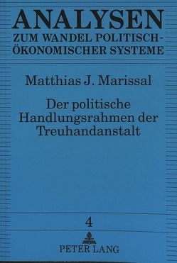 Der politische Handlungsrahmen der Treuhandanstalt von Marissal,  Matthias J.