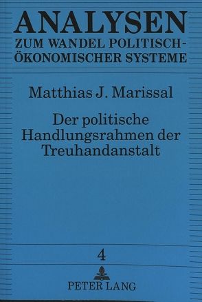 Der politische Handlungsrahmen der Treuhandanstalt von Marissal,  Matthias J.