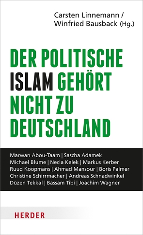 Der politische Islam gehört nicht zu Deutschland von Adamek,  Sascha, Bausback,  Winfried, Blume,  Michael, Kelek,  Necla, Kerber,  Markus, Koopmans,  Ruud, Linnemann,  Carsten, Mansour,  Ahmad, Palmer,  Boris, Schirrmacher,  Christine, Schnadwinkel,  Andreas, Taam,  Marwan Abou, Tekkal,  Düzen, Tibi,  Bassam, Wagner,  Joachim