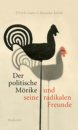 Der politische Mörike und seine radikalen Freunde von Gaier,  Ulrich, Küble,  Monika