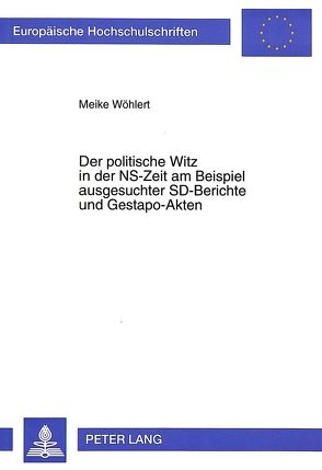 Der politische Witz in der NS-Zeit am Beispiel ausgesuchter SD-Berichte und Gestapo-Akten von Wöhlert,  Meike