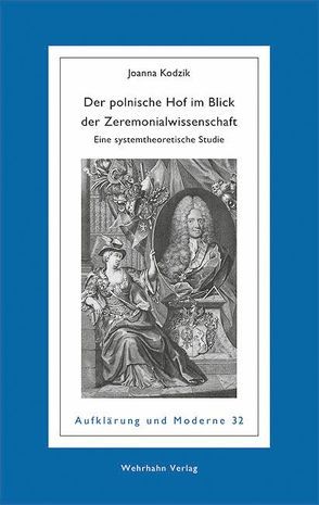 Der polnische Hof im Blick der Zeremonialwissenschaft von Kodzik,  Joanna