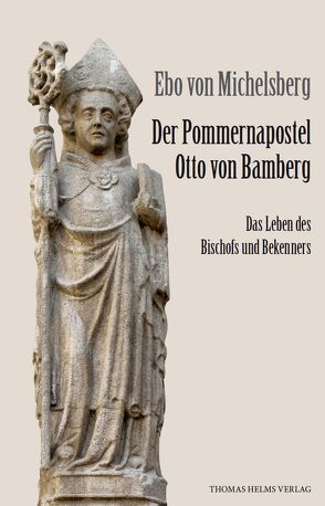 Der Pommernapostel Otto von Bamberg von Michelsberg,  Ebo von, Weinrich,  Lorenz