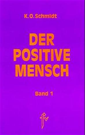 Der positive Mensch. Ein Lexikon der Lebensmeisterung von Schmidt,  K.O.