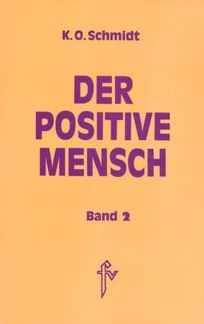 Der positive Mensch. Ein Lexikon der Lebensmeisterung von Schmidt,  K.O.