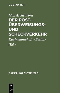 Der Post-Überweisungs- und Scheckverkehr von Aschenborn,  Max, Kaufmannschaft Berlin