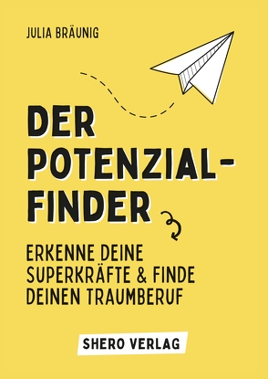 Der Potenzialfinder: Erkenne deine Superkräfte und finde deinen Traumberuf von Bräunig,  Julia