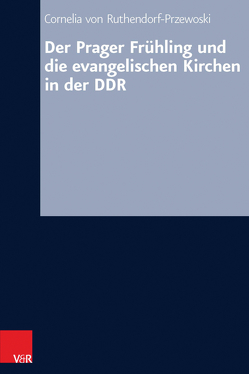 Der Prager Frühling und die evangelischen Kirchen in der DDR von von Ruthendorf-Przewoski,  Cornelia