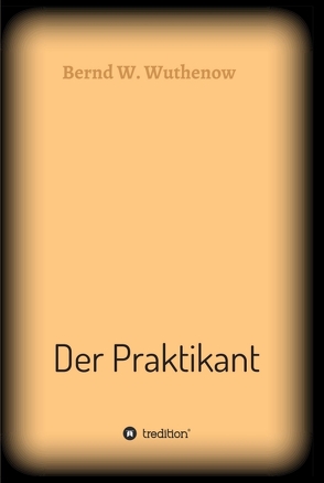 Der Praktikant von Wuthenow,  Bernd W.