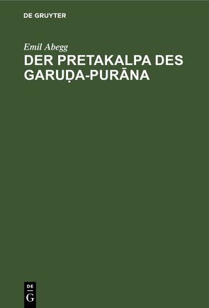 Der Pretakalpa des Garuḍa-Purāna von Abegg,  Emil