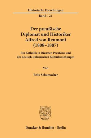 Der preußische Diplomat und Historiker Alfred von Reumont (1808–1887). von Schumacher,  Felix