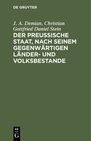 Der preußische Staat, nach seinem gegenwärtigen Länder- und Volksbestande von Demian,  J. A., Stein,  Christian Gottfried Daniel