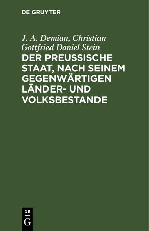 Der preußische Staat, nach seinem gegenwärtigen Länder- und Volksbestande von Demian,  J. A., Stein,  Christian Gottfried Daniel