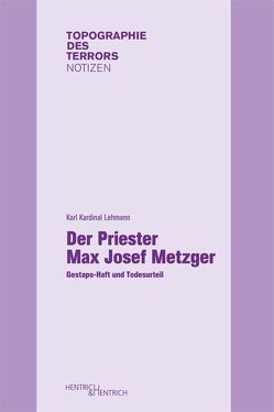 Der Priester Max Josef Metzger von Hess,  Christian, Kardinal Lehmann,  Karl