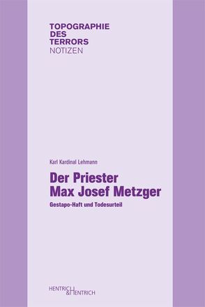 Der Priester Max Josef Metzger von Hess,  Christian, Kardinal Lehmann,  Karl