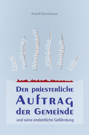 Der priesterliche Auftrag der Gemeinde von Ebertshäuser,  Rudolf