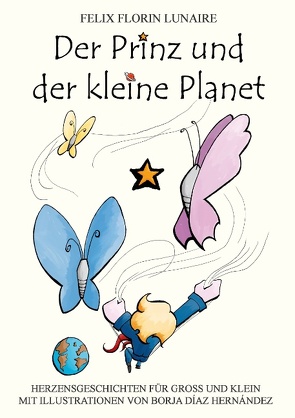 Der Prinz und der kleine Planet von Lunaire,  Felix Florin