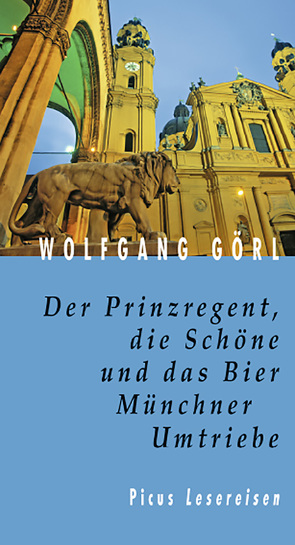 Der Prinzregent, die Schöne und das Bier. Münchner Umtriebe von Görl,  Wolfgang