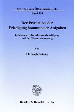 Der Private bei der Erledigung kommunaler Aufgaben von Brüning,  Christoph