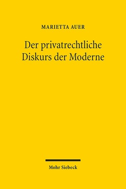 Der privatrechtliche Diskurs der Moderne von Auer,  Marietta