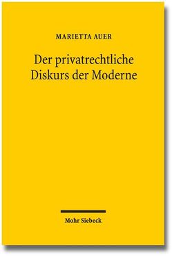 Der privatrechtliche Diskurs der Moderne von Auer,  Marietta