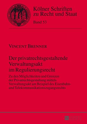 Der privatrechtsgestaltende Verwaltungsakt im Regulierungsrecht von Brenner,  Vincent