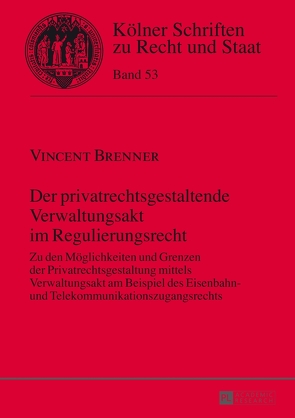 Der privatrechtsgestaltende Verwaltungsakt im Regulierungsrecht von Brenner,  Vincent