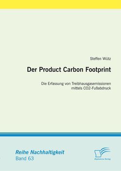 Der Product Carbon Footprint: Die Erfassung von Treibhausgasemissionen mittels CO2-Fußabdruck von Wütz,  Steffen