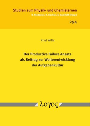 Der Productive Failure Ansatz als Beitrag zur Weiterentwicklung der Aufgabenkultur von Wille,  Knut