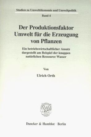 Der Produktionsfaktor Umwelt für die Erzeugung von Pflanzen. von Orth,  Ulrich