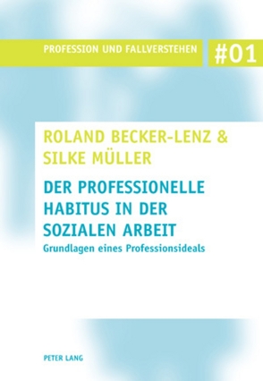 Der professionelle Habitus in der Sozialen Arbeit von Becker-Lenz,  Roland, Müller,  Silke