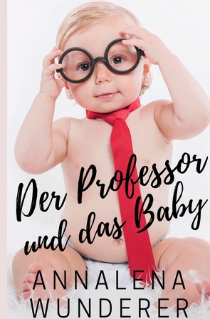 Der Professor und das Baby von Wunderer,  Annalena