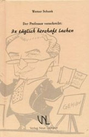 Der Professor verschreibt: 3 × täglich herzhaft lachen von Schunk,  Werner