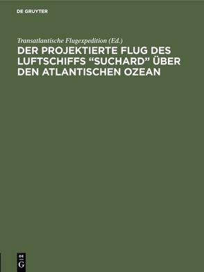 Der projektierte Flug des Luftschiffs “SUCHARD” über den Atlantischen Ozean von Transatlantische Flugexpedition