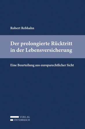 Der prolongierte Rücktritt in der Lebensversicherung von Rebhahn,  Robert