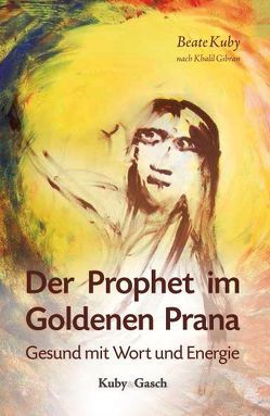 Der Prophet im Goldenen Prana von Kuby,  Beate