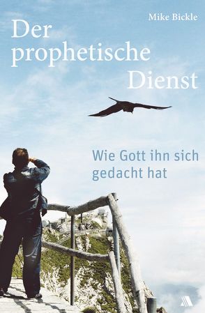 Der prophetische Dienst von Appel,  Dorothea, Becker,  Ulrike, Bickle,  Mike