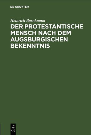 Der protestantische Mensch nach dem Augsburgischen Bekenntnis von Bornkamm,  Heinrich