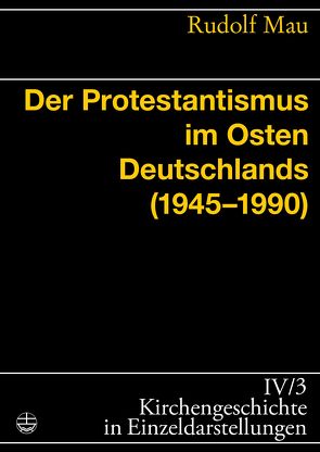 Der Protestantismus im Osten Deutschlands (1945-1990) von Mau,  Rudolf