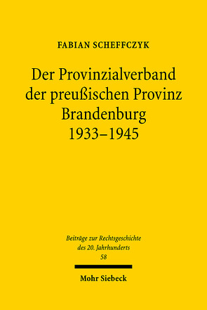 Der Provinzialverband der preußischen Provinz Brandenburg 1933-1945 von Scheffczyk,  Fabian