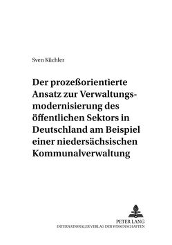 Der prozeßorientierte Ansatz zur Verwaltungsmodernisierung des öffentlichen Sektors in Deutschland am Beispiel einer niedersächsischen Kommunalverwaltung von Küchler,  Sven